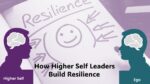 How Higher Self Leaders Build Resilience - People Development Magazine